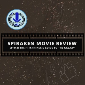 Spiraken Movie Review Ep 42: The Hitchhiker’s Guide To The Galaxy (or This Podcast Is Like Having Your Brain Smashed Out By A Lemon...)