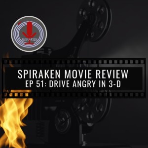 Spiraken Movie Review Ep 51: Drive Angry in 3-D (or I’m Gonna Enjoy Guttin You Boy...Wait Wrong Movie)