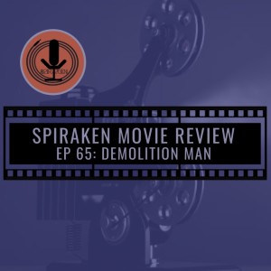 Spiraken Movie Review Ep 65: Demolition Man (or Simon Says...Listen)