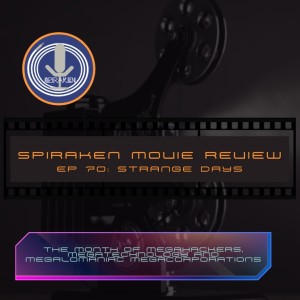 Spiraken Movie Review Ep 70: Strange Days (or Are We Impressed Yet?)
