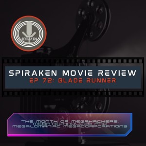 Spiraken Movie Review Ep 72: Blade Runner (or It’s Too Bad She Won’t Live...But Then Again, Who Does?)