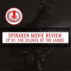 Spiraken Movie Review Ep 81: The Silence of the Lambs (or Here Precious)