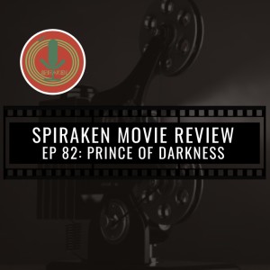 Spiraken Movie Review Ep 82: Prince of Darkness (or Unlike Tuskan Raiders, Hobos Do Not Travel In Single File To Hide Their)