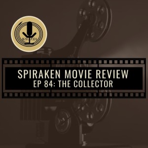 Spiraken Movie Review Ep 84: The Collector (or This Was Suppose To  Be An Easy Job!)