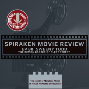 Spiraken Movie Review Ep 88: Sweeney Todd- The Demon Barber of Fleet Street (or Revenge Never Tasted So Good)