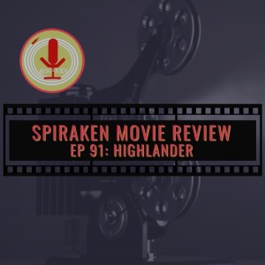 Spiraken Movie Review Ep 91: Highlander (or Sean Connery, Please Explain This Movie To Us)