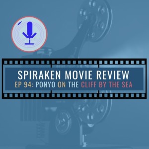 Spiraken Movie Review Ep 94: Ponyo on the Cliff By The Sea (or Liam Neesan Waterboards Sousuke)
