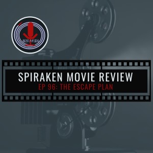 Spiraken Movie Review Ep 96: The Escape Plan (or This is My Job)