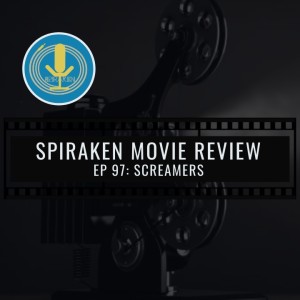 Spiraken Movie Review Ep 97: Screamers (or Can I Come With You)