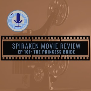 Spiraken Movie Review Ep 101: The Princess Bride (or (No One Would Surrender to the Dread Pirate Wesley)