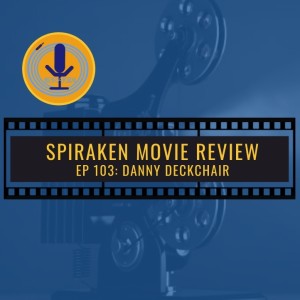 Spiraken Movie Review Ep 103: Danny Deckchair (or There is No Such Thing As The Little Guy)