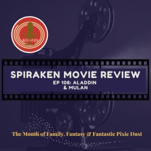 Spiraken Movie Review Ep 108: Aladdin & Mulan (or Tales From The East)