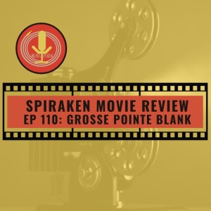Spiraken Movie Review Ep 110: Grosse Pointe Blank (or You Can Never Go Home Again)