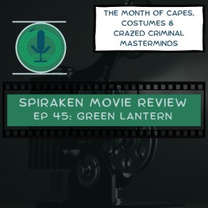 Spiraken Movie Review Ep 45: Green Lantern (or Welcome to Ringslingin’ 101 Poozers)