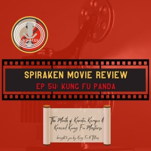 Spiraken Movie Review Ep 54: Kung Fu Panda (or There Is No Secret Ingredient! Animation Meets Kicking Ass)