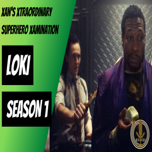 Spiraken TV Tuesday/Xan's Xtraordinary Superhero Xamination: Loki Season 1 Review