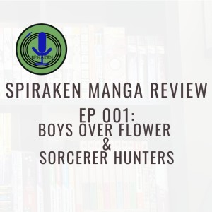 Spiraken Manga Review Ep 001:Boys Over Flowers & Sorcerer Hunters (or The Great Zolmagustar Arrives)