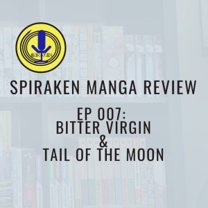 Spiraken Manga Review Ep 07: Bitter Virgin & Tail of the Moon ( or Sexy Female Ninja seeks Emo Main Character for Good Time)