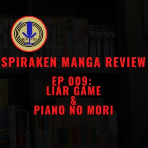 Spiraken Manga Review Ep 009: Liar Game & Piano no Mori (or Winning the liar game is as easy as playing the piano in the forest...honest)