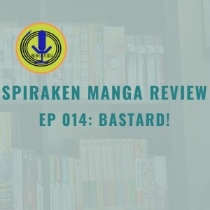 Spiraken Manga Review Ep 14: Bastard! (or Rock N Roll Sword Swingin Bastard!)