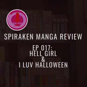 Spiraken Manga Review Ep 17: Hell Girl & I Luv Halloween (or Hell Girls Luv Halloween)