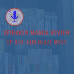 Spiraken Manga Review Ep 19: Gun Blaze West (or Gun Slinging Desperados & Rope throwing Crazy Men)