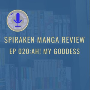 Spiraken Manga Review Ep 20: Ah My Goddess! or (Critical Hit)