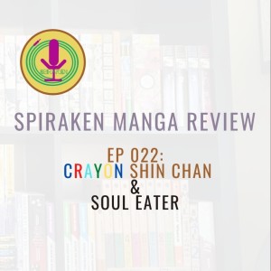 Spiraken Manga Review Ep 22: Crayon Shin Chan & Soul Eater (or Crayon Eater)