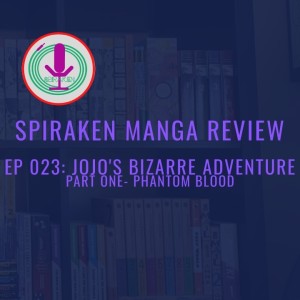 Spiraken Manga Review Ep 23: Jojo’s Bizarre Adventure - Pt 1 Phantom Blood (or Xan’s Bizarre Adventure)