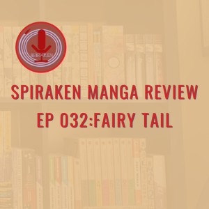 Spiraken Manga Review Ep 32: Fairy Tail (or Salamander Flame Destroys Village!!)