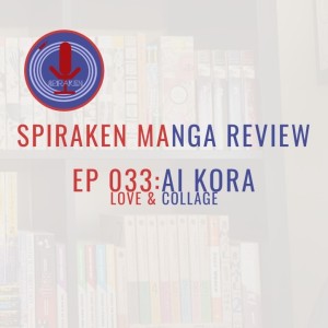 Spiraken Manga Review Ep 33: Ai Kora (or Ideal Boobs, Ideal Eyes, Ideal Legs, Ideal Voice & Ideal Waist Equals Trouble)