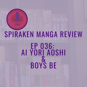 Spiraken Manga Review Ep 36: Ai Yori Aoshi & Boys Be (or Happy True Blue Valentine’s Day, Listeners)