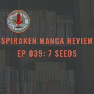 Spiraken Manga Review Ep 39: 7 Seeds (or Cold Storage Is Not Good For The Complexion)