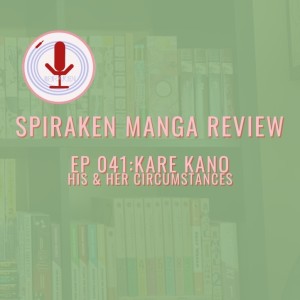 Spiraken Manga Review Ep 41: Kare Kano (or His and Her Podcast)