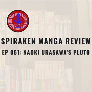 Spiraken Manga Review Ep 51: Naoki Urasawa’s Pluto (or Robotic Murder & Intrigue)