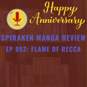 Spiraken Manga Review Ep 52: Flame of Recca (or Happy Anniversary & Birthday Spiraken Manga Review)