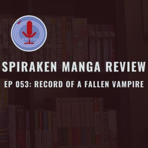 Spiraken Manga Review Ep 53: Record of Fallen Vampire (or l’ve Lost My Undead Wife’s Tomb. Have You Seen It?)