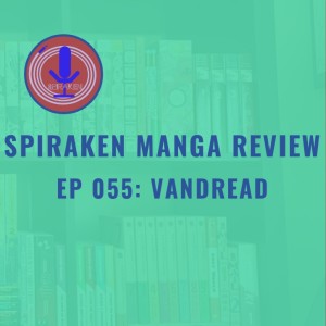 Spiraken Manga Review Ep 55: Vandread (or Boy meets Girl- The Ultimate Gender War)