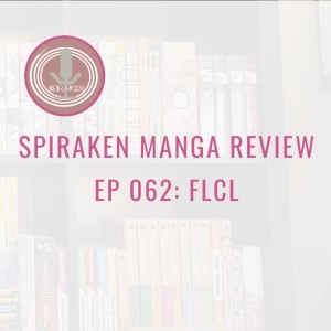 Spiraken Manga Review Ep 62: FLCL (or Foolycoolyfoolycoolyfurikurifurikoolyflcl)