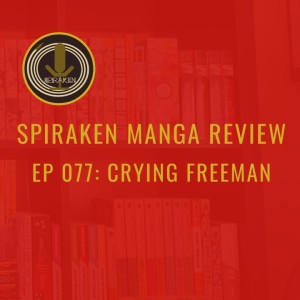 Spiraken Manga Review Ep 77: Crying Freeman (or What Kind Of A Man Cries? Not Kazuo Koike)