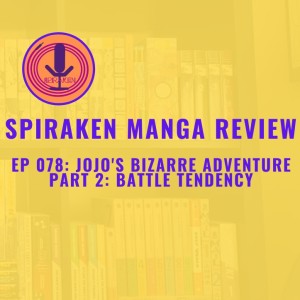 Spiraken Manga Review Ep 78: Jojo’s Bizarre Adventure - Part Two Battle Tendency (or  Xan’s Bizarre Adventure Part 2- Return of The Ripple)