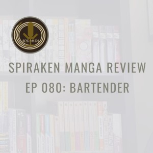 Spiraken Manga Review Ep 80: Bartender (or Manga With A Twist Of Lime)