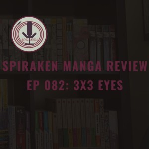 Spiraken Manga Review Ep 82: 3x3 Eyes (or Wu Seeks Master To Return Soul)