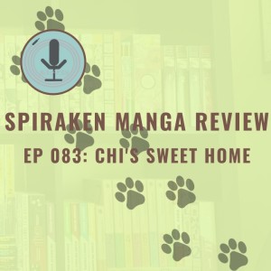 Spiraken Manga Review Ep 83: Chi’s Sweet Home (or  Ittarakimasuu)