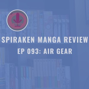 Spiraken Manga Review Ep 93: Air Gear (or Jet Set Air Tracks)