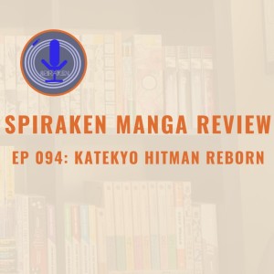 Spiraken Manga Review Ep 94: Katekyo Hitman Reborn (or Ciaousso Fugetaboutit)