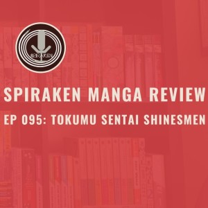 Spiraken Manga Review Ep 95: Tokumu Sentai Shinesman (or Go Go Corporate Mergers)