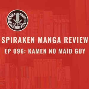 Spiraken Manga Review Ep 96: Kamen no Maid Guy (or April Fools Episode)