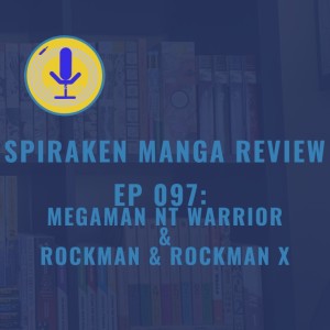 Spiraken Manga Review Ep 97: Megaman NT Warrior & Rockman & Rockman X(or Spent All My Screws On This Damn Microphone And Now I’m Out Of Energy)