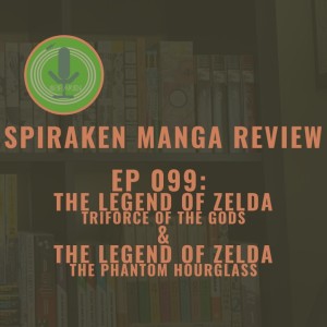 Spiraken Manga Review Ep 99: The Legend of Zelda-Triforce of the Gods & The Legend of Zelda-Phantom Hourglass (or Linebeck Stole My Butterfly Net)